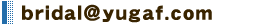 E�[MAIL bridal@yugaf.com